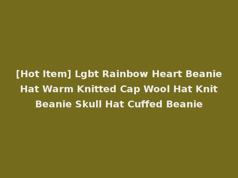 [Hot Item] Lgbt Rainbow Heart Beanie Hat Warm Knitted Cap Wool Hat Knit Beanie Skull Hat Cuffed Beanie