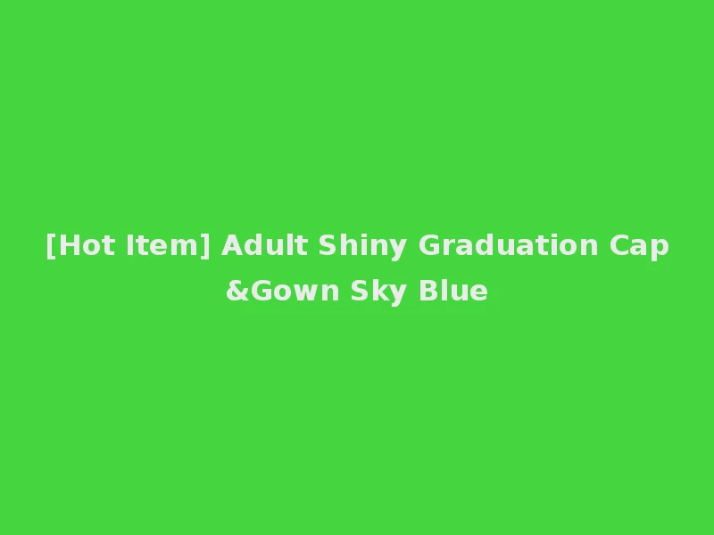 [Hot Item] Adult Shiny Graduation Cap&Gown Sky Blue
