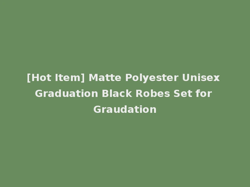[Hot Item] Matte Polyester Unisex Graduation Black Robes Set for Graudation