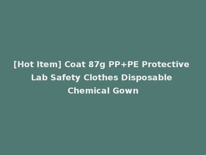 [Hot Item] Coat 87g PP+PE Protective Lab Safety Clothes Disposable Chemical Gown