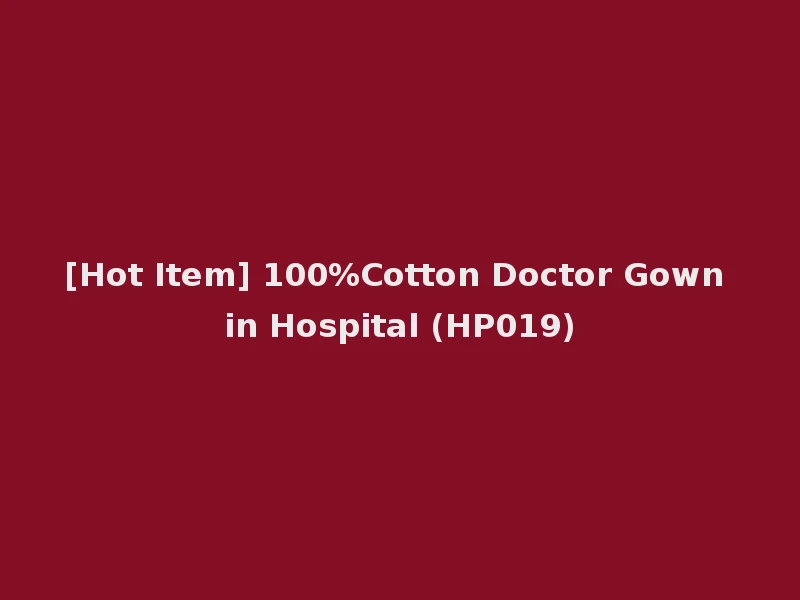 [Hot Item] 100%Cotton Doctor Gown in Hospital (HP019)