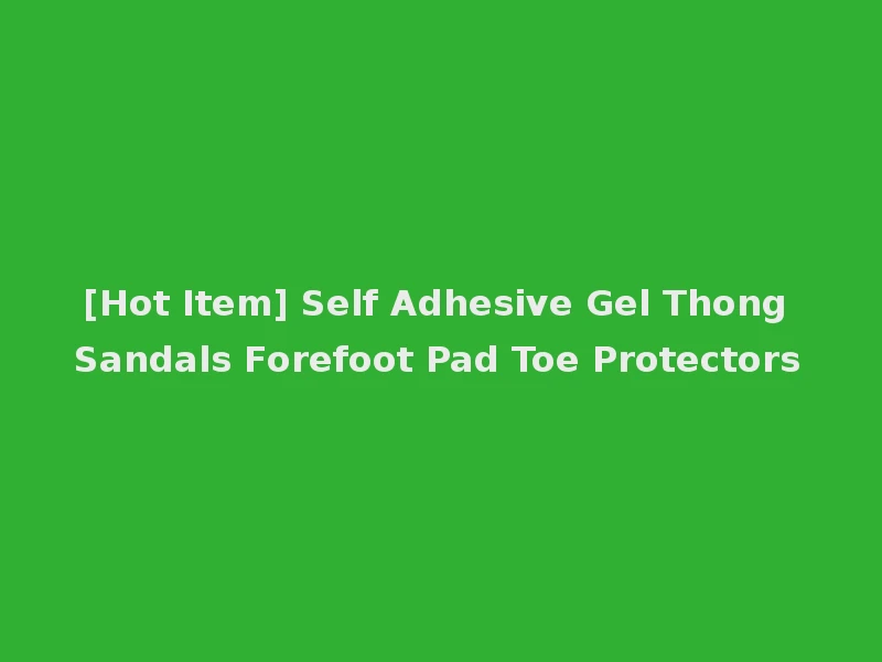 [Hot Item] Self Adhesive Gel Thong Sandals Forefoot Pad Toe Protectors