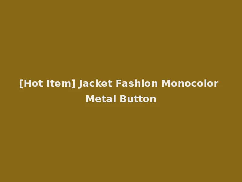 [Hot Item] Jacket Fashion Monocolor Metal Button