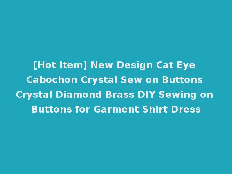 [Hot Item] New Design Cat Eye Cabochon Crystal Sew on Buttons Crystal Diamond Brass DIY Sewing on Buttons for Garment Shirt Dress