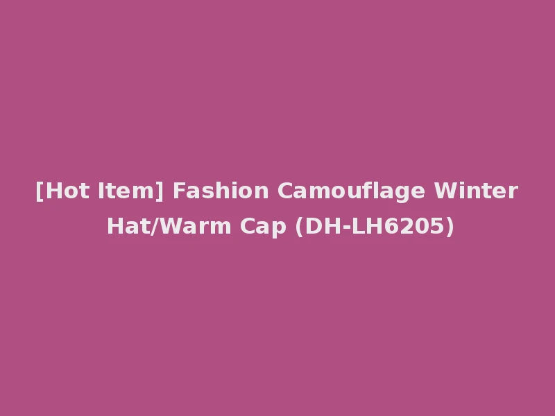 [Hot Item] Fashion Camouflage Winter Hat/Warm Cap (DH-LH6205)