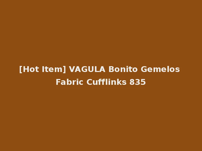 [Hot Item] VAGULA Bonito Gemelos Fabric Cufflinks 835