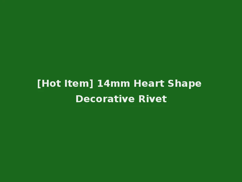 [Hot Item] 14mm Heart Shape Decorative Rivet