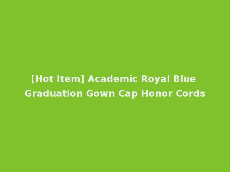 [Hot Item] Academic Royal Blue Graduation Gown Cap Honor Cords