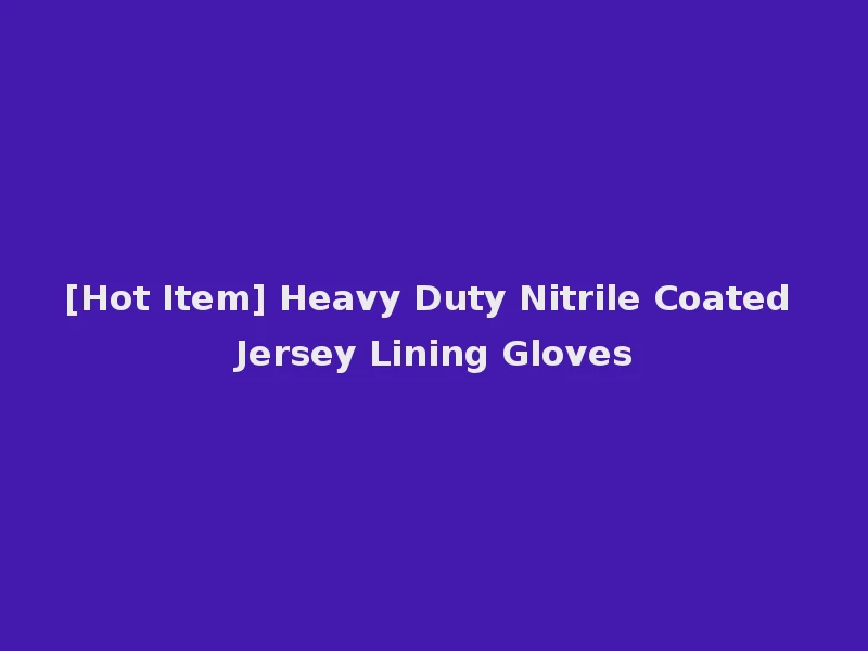 [Hot Item] Heavy Duty Nitrile Coated Jersey Lining Gloves