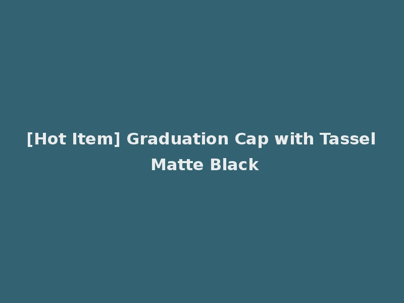 [Hot Item] Graduation Cap with Tassel Matte Black