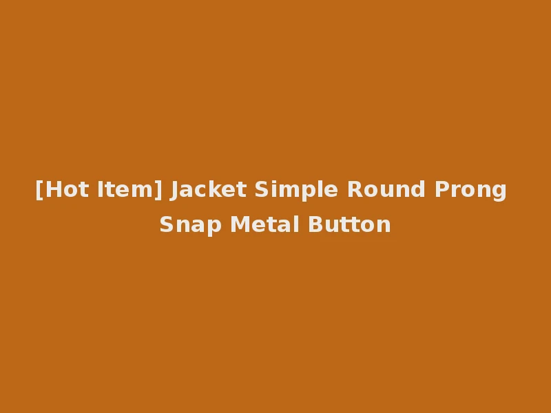 [Hot Item] Jacket Simple Round Prong Snap Metal Button