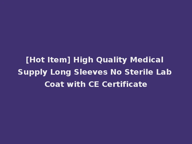 [Hot Item] High Quality Medical Supply Long Sleeves No Sterile Lab Coat with CE Certificate