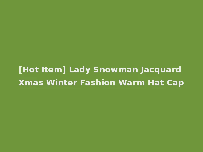 [Hot Item] Lady Snowman Jacquard Xmas Winter Fashion Warm Hat Cap