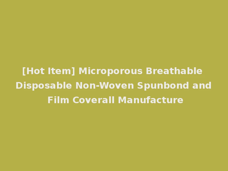 [Hot Item] Microporous Breathable Disposable Non-Woven Spunbond and Film Coverall Manufacture