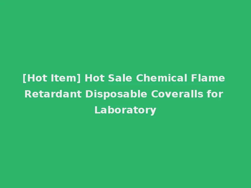 [Hot Item] Hot Sale Chemical Flame Retardant Disposable Coveralls for Laboratory