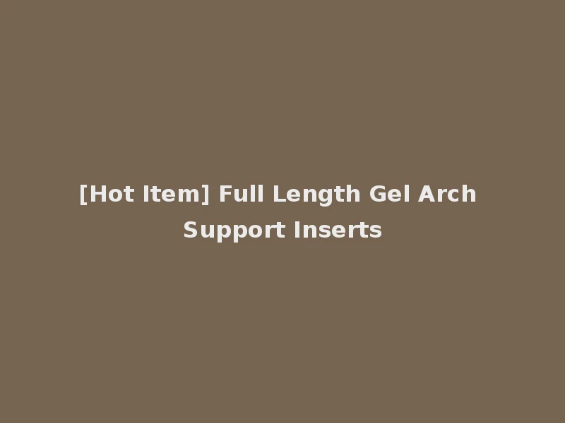 [Hot Item] Full Length Gel Arch Support Inserts