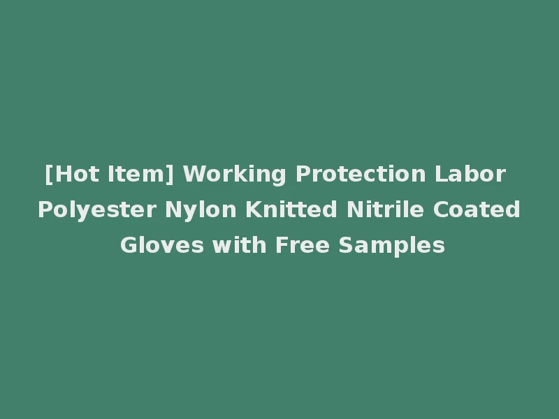 [Hot Item] Working Protection Labor Polyester Nylon Knitted Nitrile Coated Gloves with Free Samples