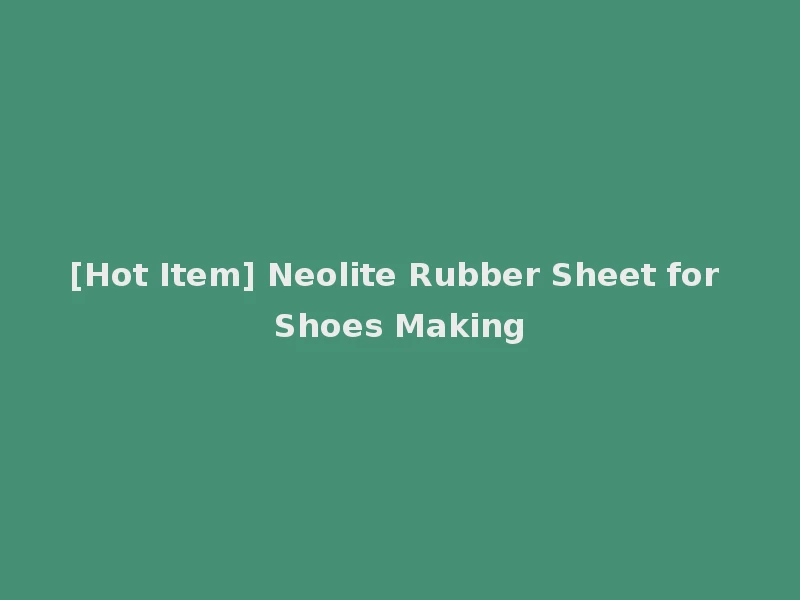 [Hot Item] Neolite Rubber Sheet for Shoes Making