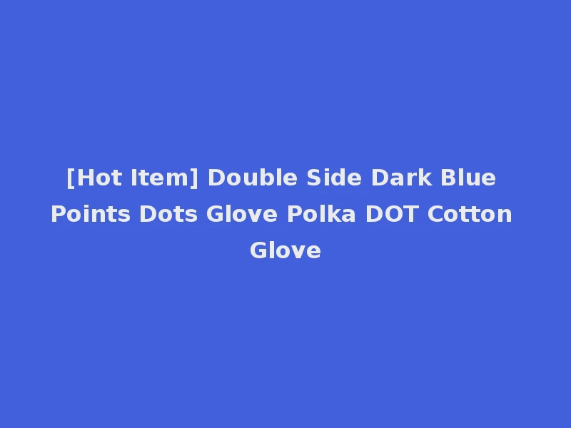 [Hot Item] Double Side Dark Blue Points Dots Glove Polka DOT Cotton Glove