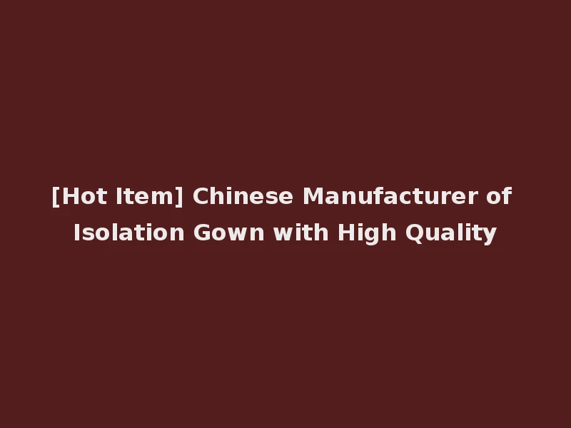 [Hot Item] Chinese Manufacturer of Isolation Gown with High Quality