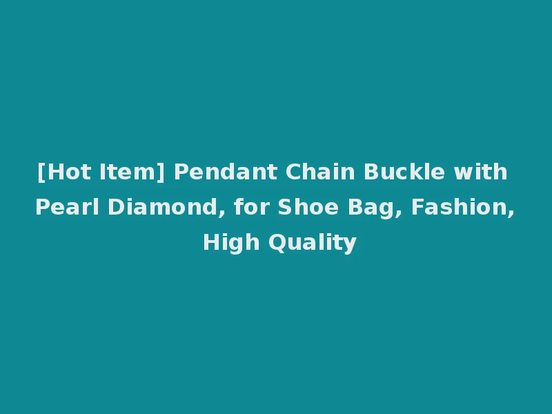 [Hot Item] Pendant Chain Buckle with Pearl Diamond, for Shoe Bag, Fashion, High Quality