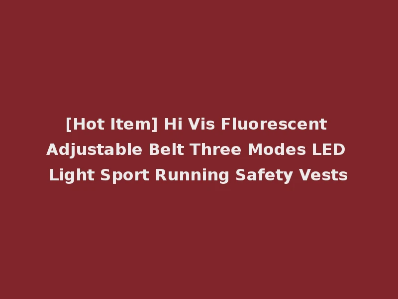 [Hot Item] Hi Vis Fluorescent Adjustable Belt Three Modes LED Light Sport Running Safety Vests