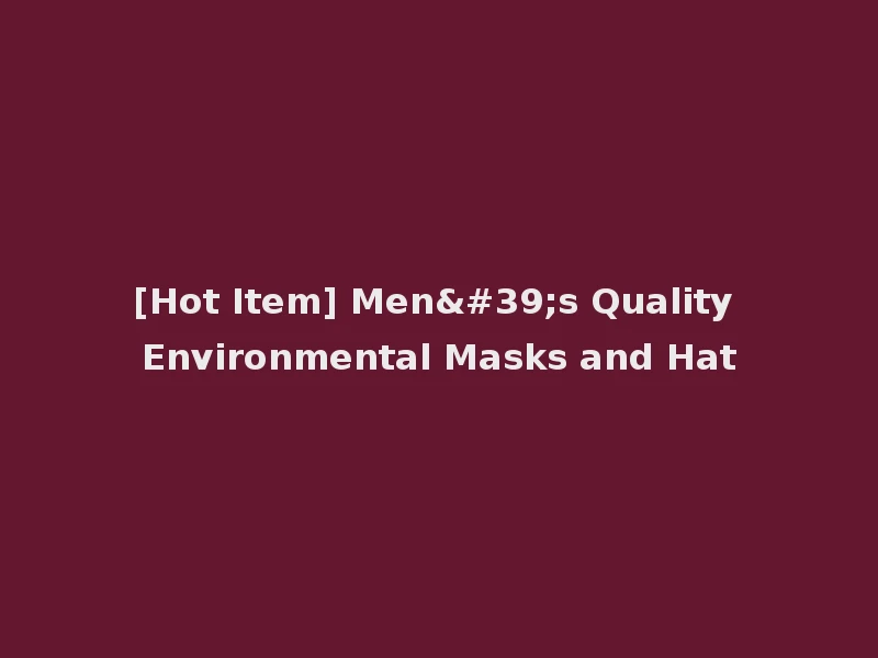 [Hot Item] Men's Quality Environmental Masks and Hat