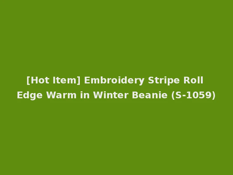 [Hot Item] Embroidery Stripe Roll Edge Warm in Winter Beanie (S-1059)