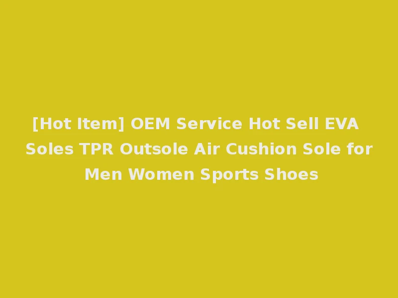 [Hot Item] OEM Service Hot Sell EVA Soles TPR Outsole Air Cushion Sole for Men Women Sports Shoes