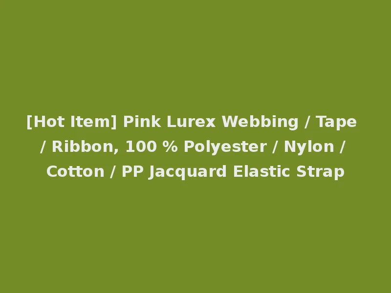 [Hot Item] Pink Lurex Webbing / Tape / Ribbon, 100 % Polyester / Nylon / Cotton / PP Jacquard Elastic Strap