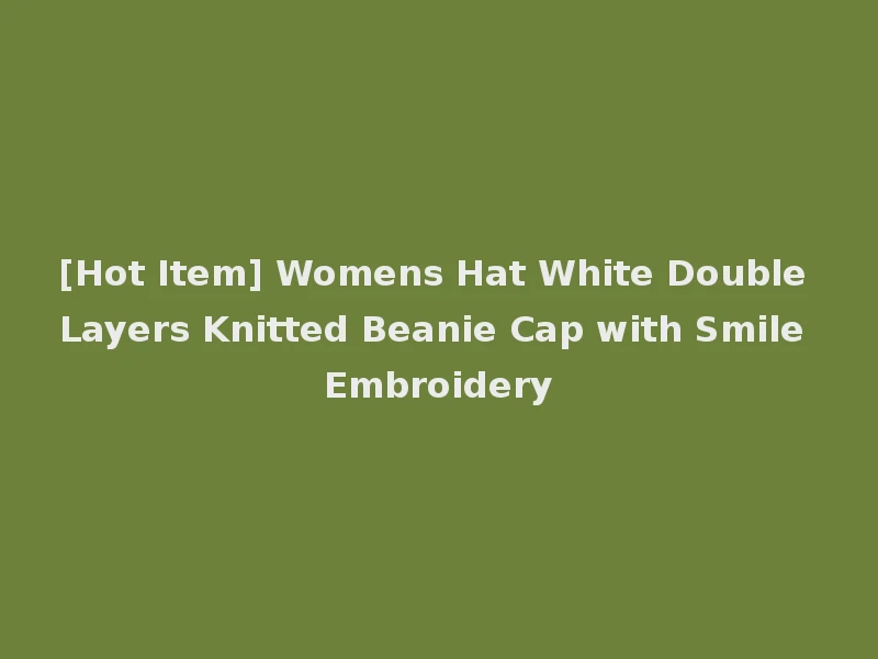 [Hot Item] Womens Hat White Double Layers Knitted Beanie Cap with Smile Embroidery