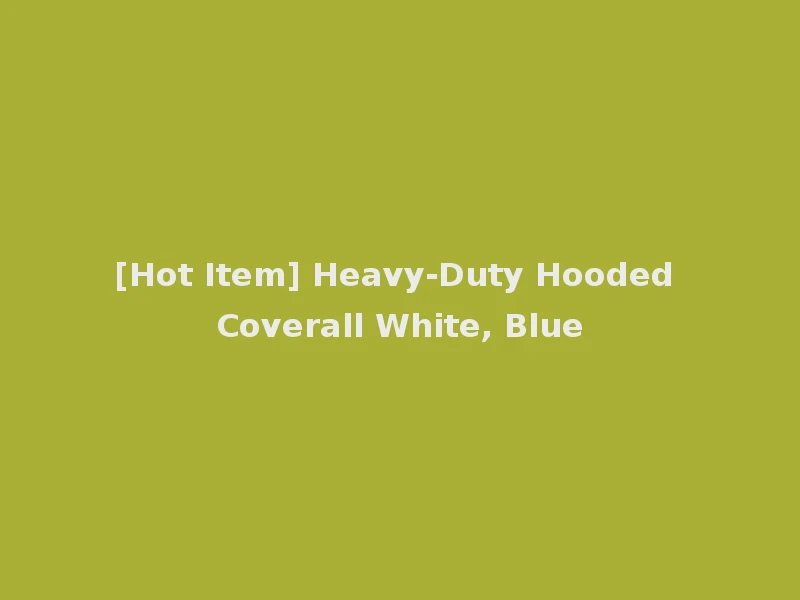 [Hot Item] Heavy-Duty Hooded Coverall White, Blue
