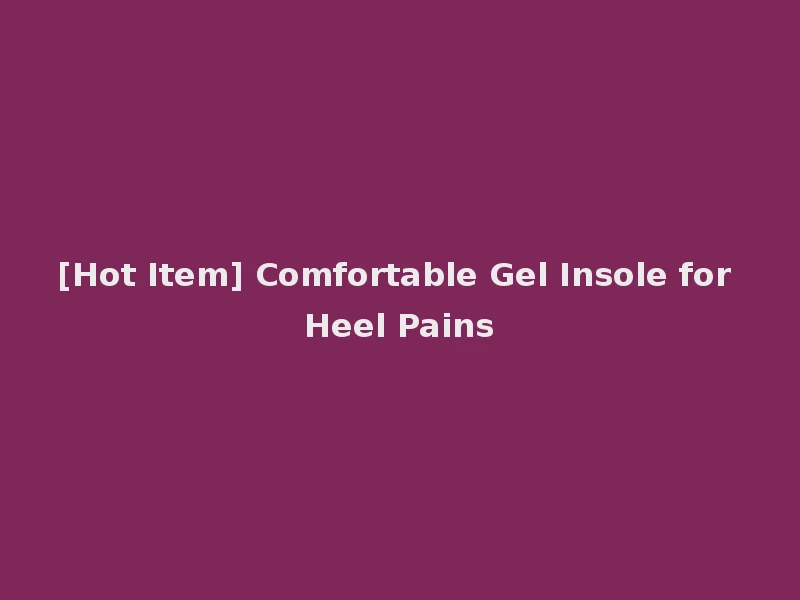 [Hot Item] Comfortable Gel Insole for Heel Pains