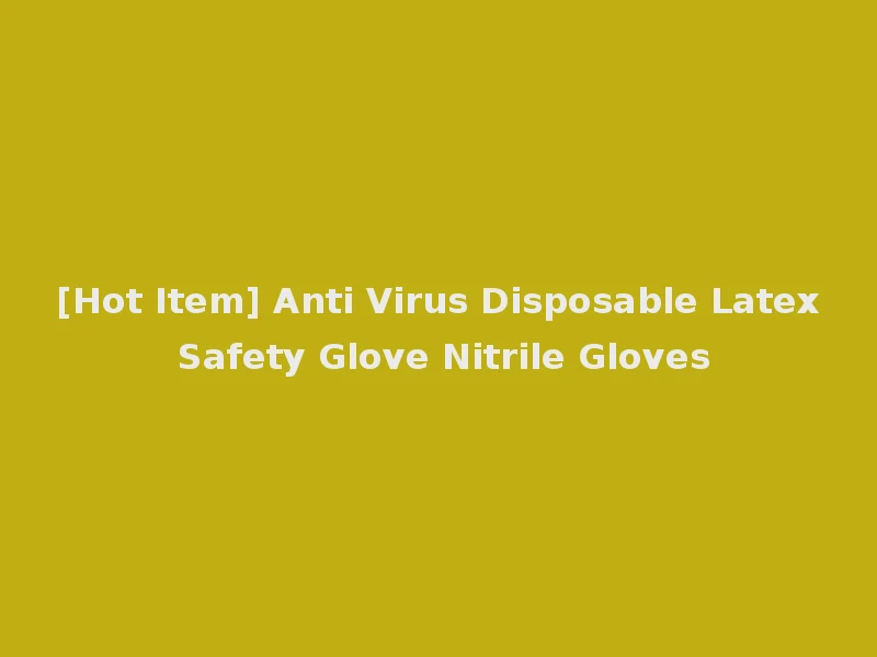 [Hot Item] Anti Virus Disposable Latex Safety Glove Nitrile Gloves