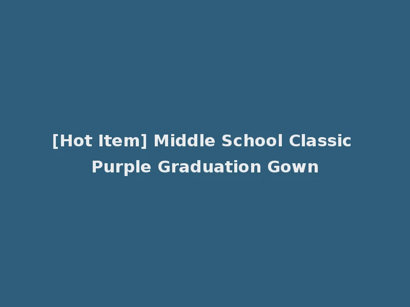 [Hot Item] Middle School Classic Purple Graduation Gown