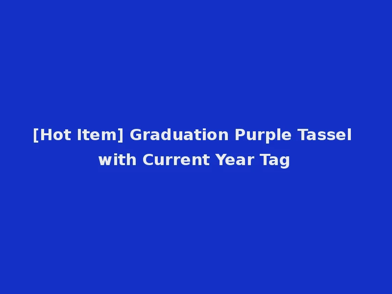 [Hot Item] Graduation Purple Tassel with Current Year Tag