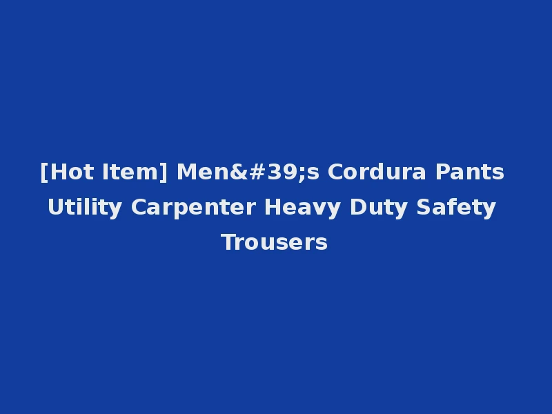 [Hot Item] Men's Cordura Pants Utility Carpenter Heavy Duty Safety Trousers
