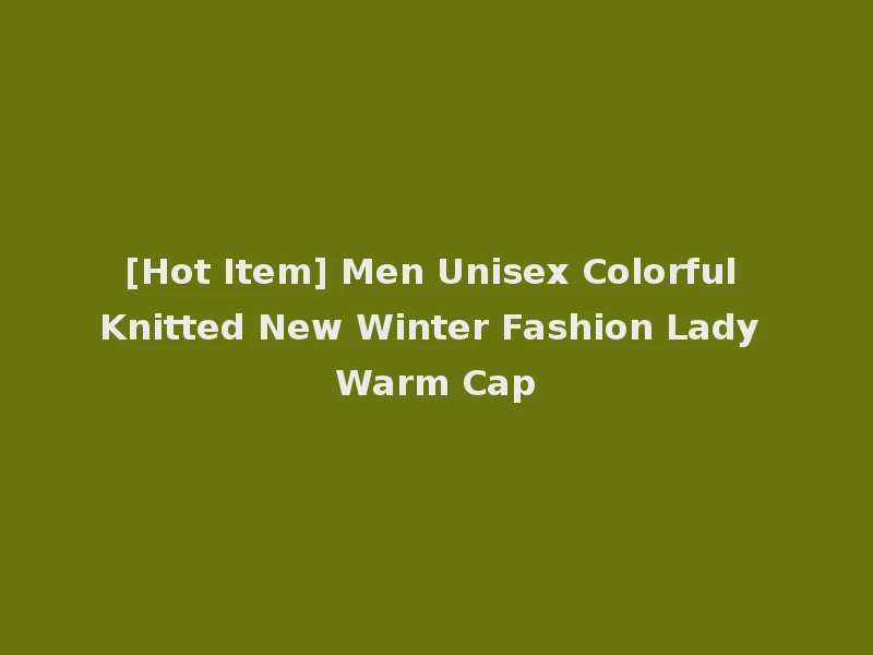 [Hot Item] Men Unisex Colorful Knitted New Winter Fashion Lady Warm Cap