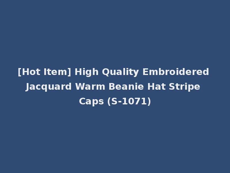 [Hot Item] High Quality Embroidered Jacquard Warm Beanie Hat Stripe Caps (S-1071)