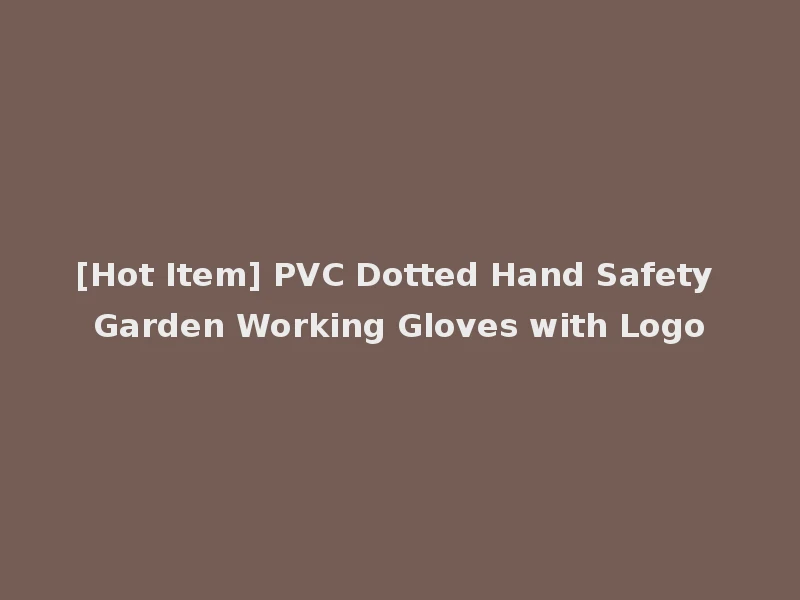 [Hot Item] PVC Dotted Hand Safety Garden Working Gloves with Logo