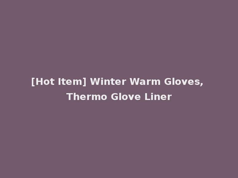 [Hot Item] Winter Warm Gloves, Thermo Glove Liner