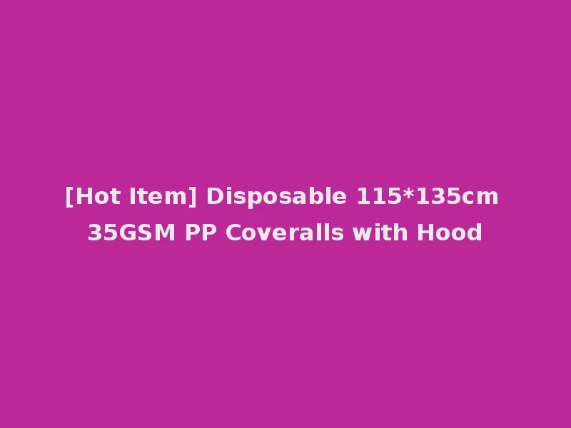 [Hot Item] Disposable 115*135cm 35GSM PP Coveralls with Hood