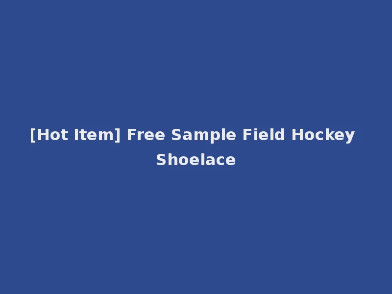 [Hot Item] Free Sample Field Hockey Shoelace