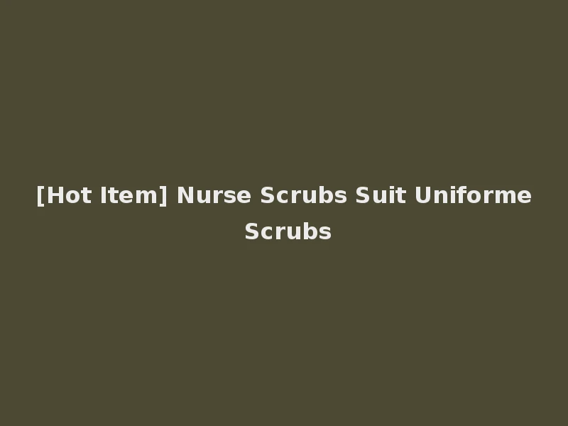 [Hot Item] Nurse Scrubs Suit Uniforme Scrubs