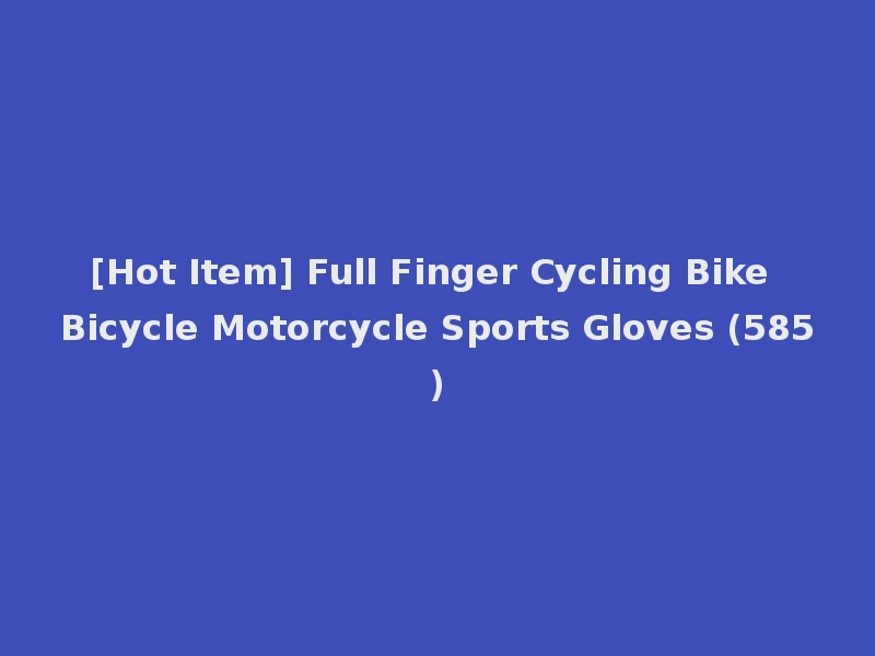 [Hot Item] Full Finger Cycling Bike Bicycle Motorcycle Sports Gloves (585)