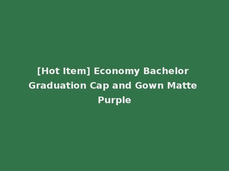 [Hot Item] Economy Bachelor Graduation Cap and Gown Matte Purple