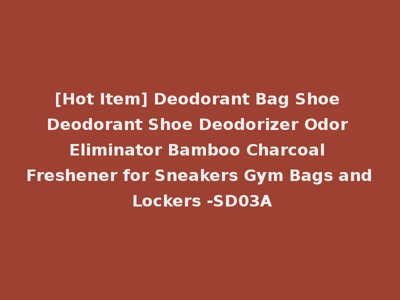 [Hot Item] Deodorant Bag Shoe Deodorant Shoe Deodorizer Odor Eliminator Bamboo Charcoal Freshener for Sneakers Gym Bags and Lockers -SD03A