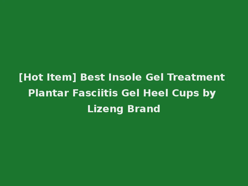 [Hot Item] Best Insole Gel Treatment Plantar Fasciitis Gel Heel Cups by Lizeng Brand