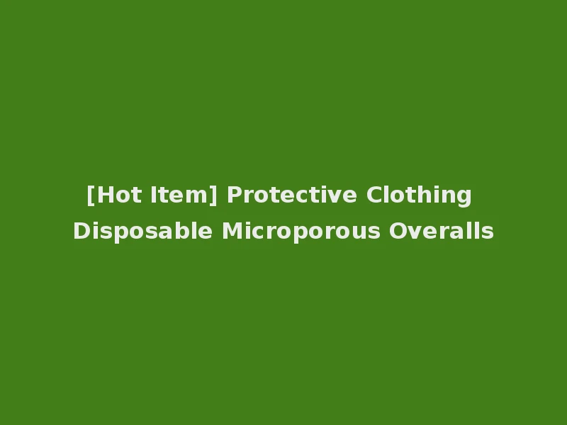 [Hot Item] Protective Clothing Disposable Microporous Overalls