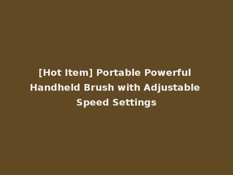 [Hot Item] Portable Powerful Handheld Brush with Adjustable Speed Settings